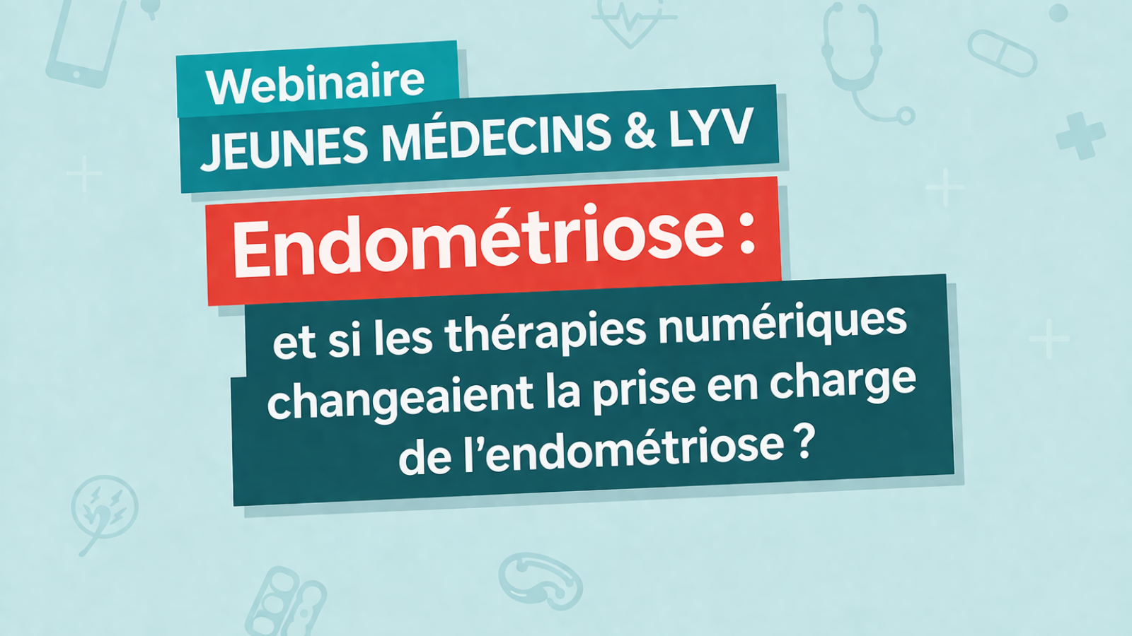 Webinaire Jeunes Médecins & Lyv : et si les thérapies numériques changeaient la prise en charge de l’endométriose ?